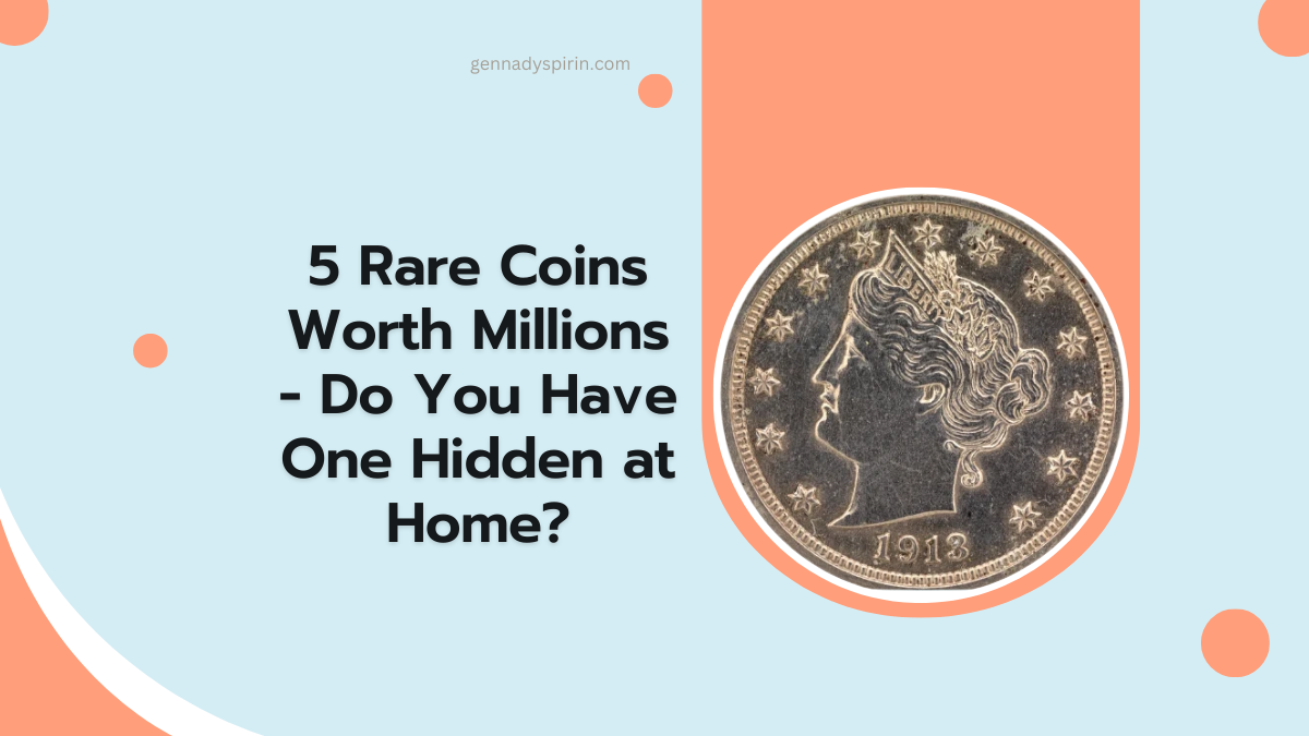 5 Rare Coins Worth Millions - Do You Have One Hidden at Home?